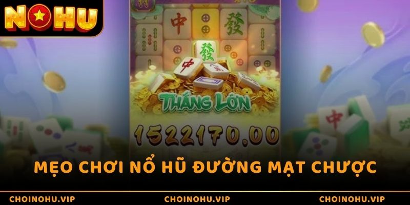 Mẹo chơi nổ hũ đường mạt chược